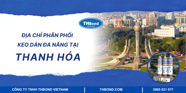 Địa chỉ phân phối keo dán đa năng tại Thanh Hóa