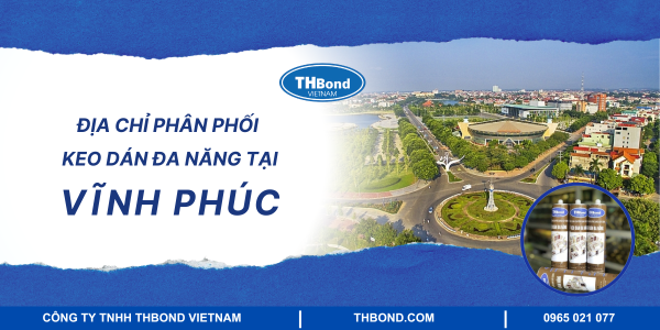 Địa chỉ phân phối keo dán đa năng tại Vĩnh Phúc