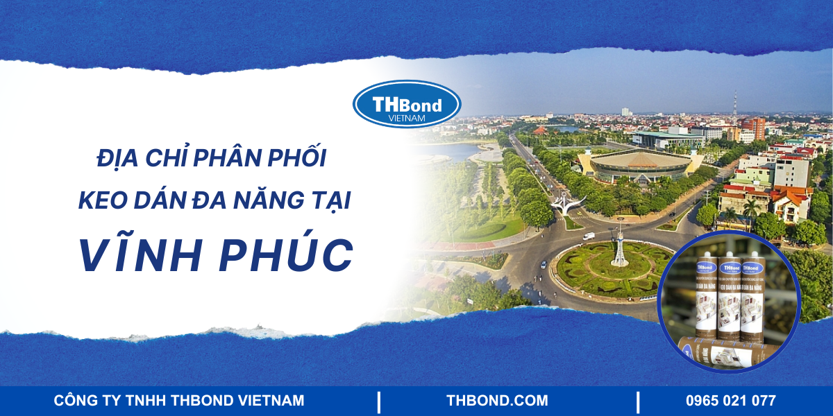 Địa chỉ phân phối keo dán đa năng tại Vĩnh Phúc