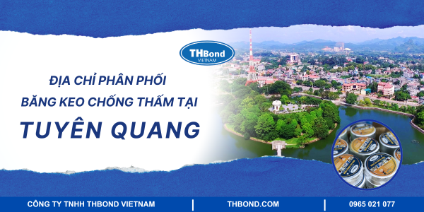 Địa chỉ phân phối băng keo chống thấm uy tín tại Tuyên Quang