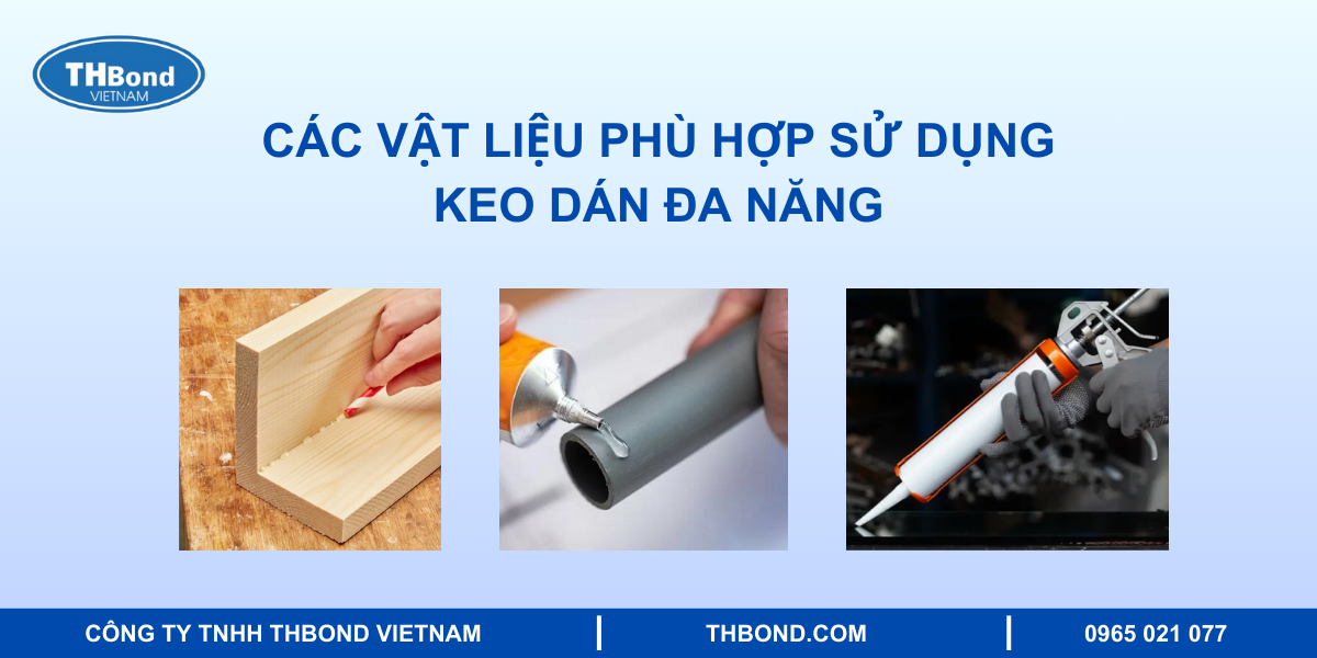Hướng dẫn sử dụng keo dán đa năng THBond đúng chuẩn 1 Các vật liệu phù hợp sử dụng keo dán đa năng