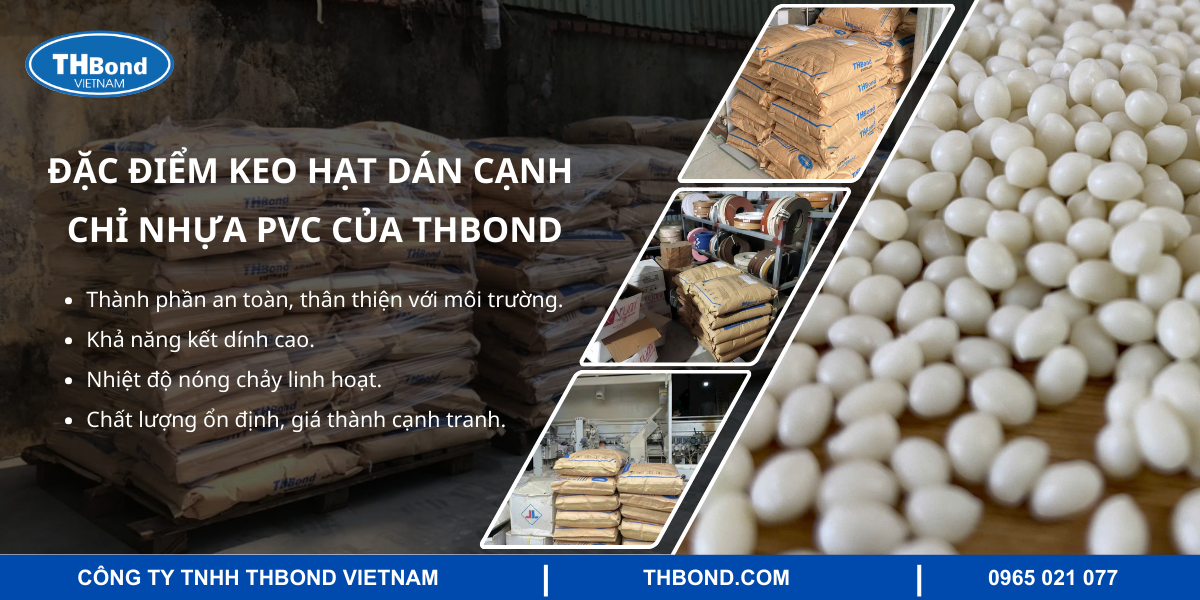 Đặc điểm keo hạt dán cạnh chỉ nhựa PVC của THBond