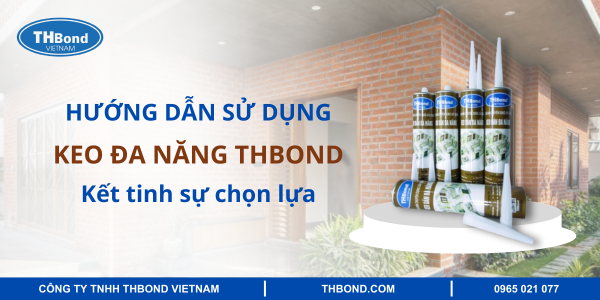 Hướng dẫn sử dụng keo dán đa năng THBond đúng kỹ thuật