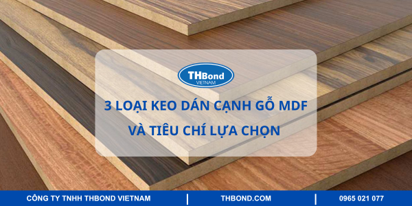 3 laoij keo dán cạnh gỗ mdf và tiêu chí lựa chọn