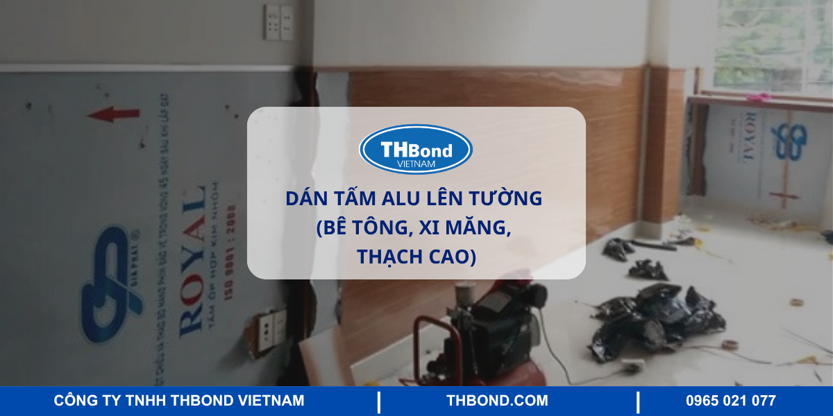 Keo dán tấm Alu lên tường (bê tông, xi măng, thạch cao)