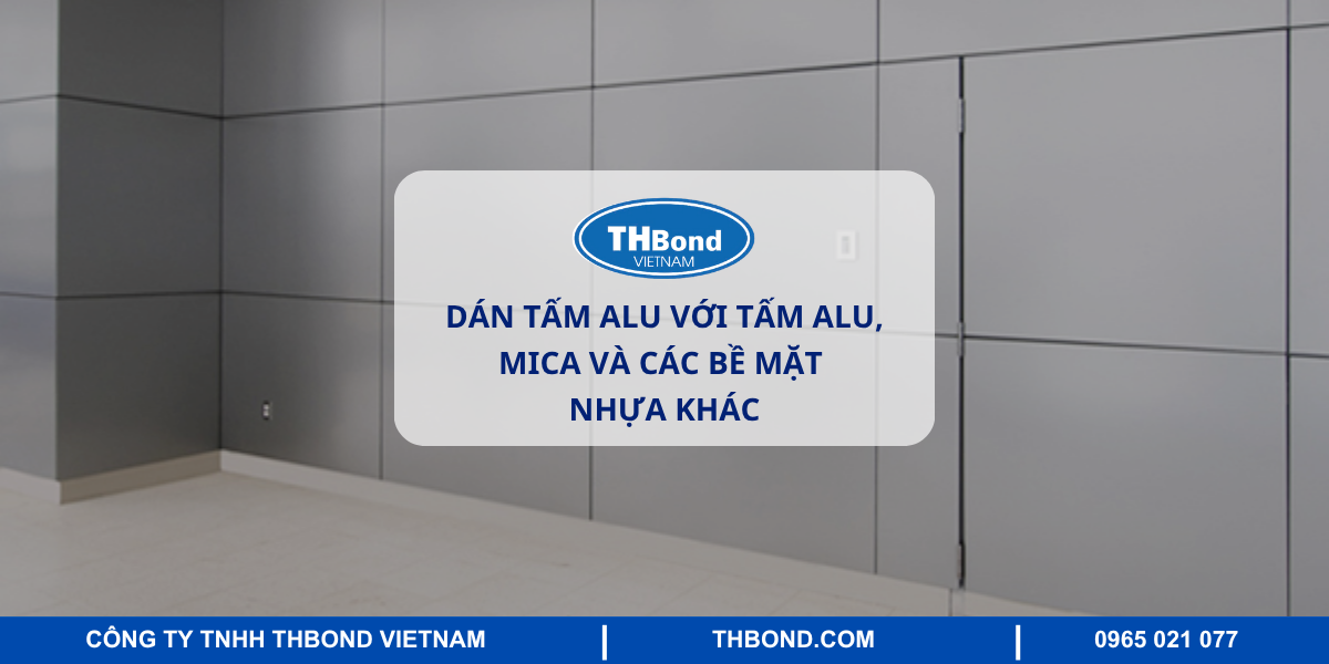 Dán tấm Alu với tấm Alu, Mica và các bề mặt nhựa khác