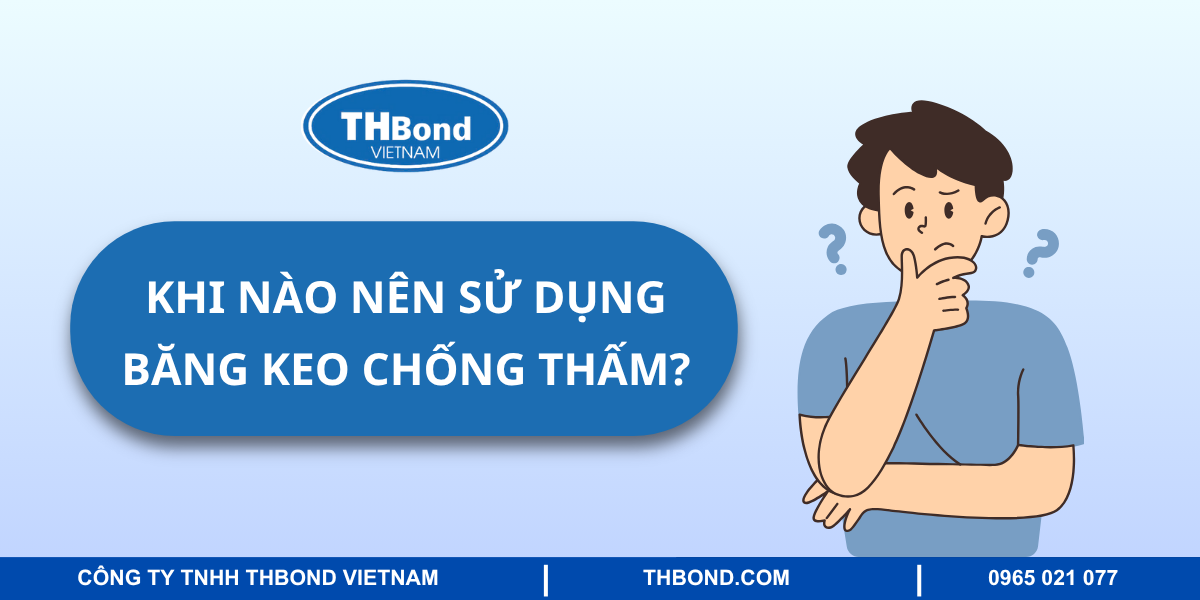 Khi nào nên sử dụng băng keo chống thấm?