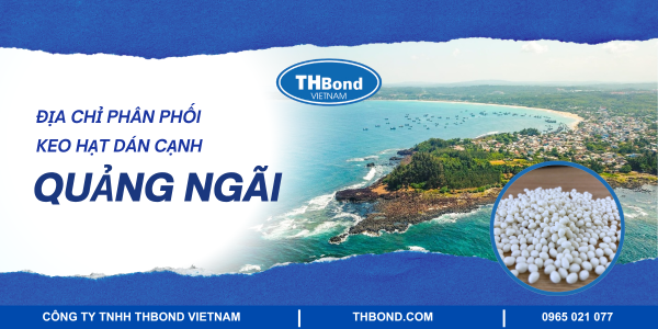 Địa chỉ phân phối keo hạt dán cạnh tại Quảng Ngãi