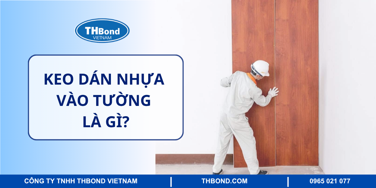 Keo dán nhựa vào tường là gì?