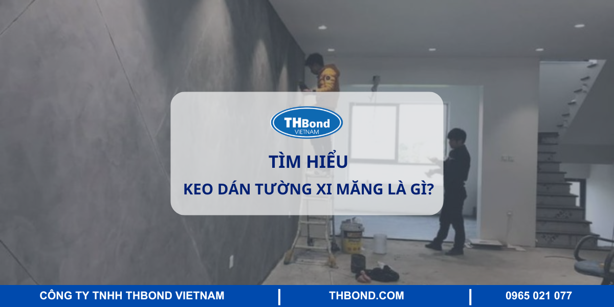 Keo dán tường xi măng là gì?