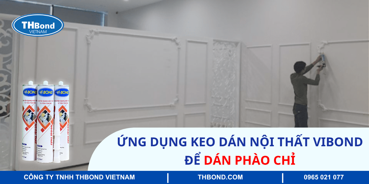Ứng dụng keo dán nội thất Vibond để dán phào chỉ