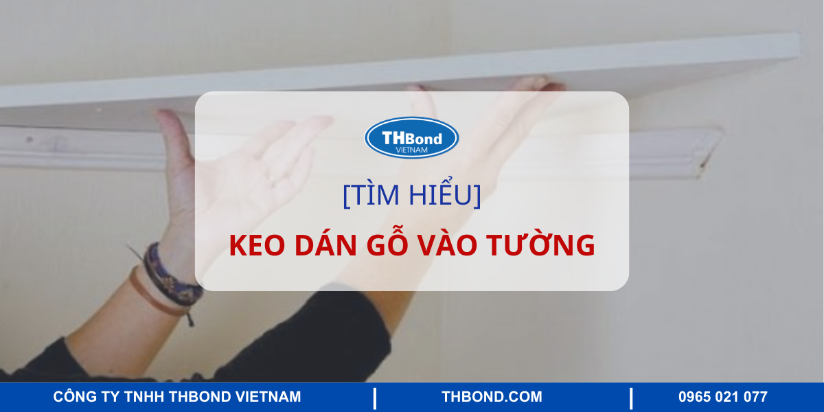 Tim hiểu keo dán gỗ vào tường