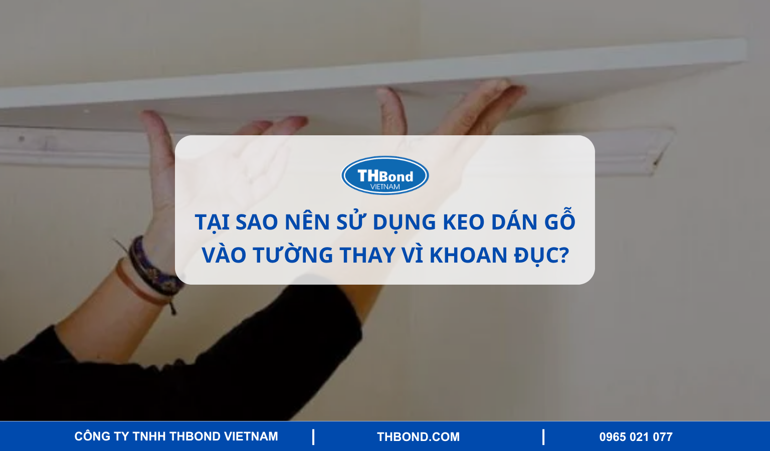 Tại sao nên sử dụng keo dán gỗ vào tường?