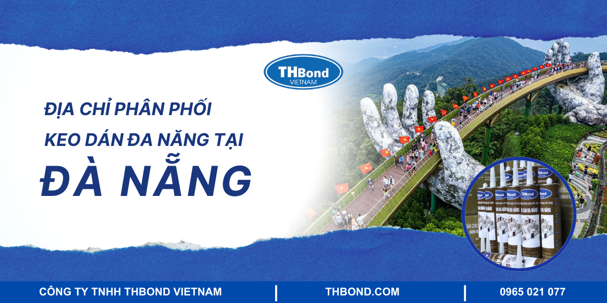 THbond - Địa chỉ phân phối keo dán đa năng tại Đà Nẵng