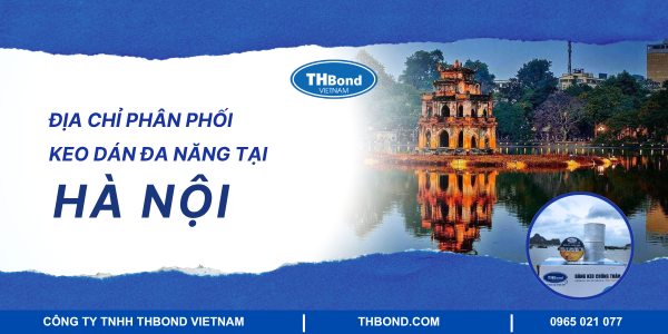 THbond - Địa chỉ phân phối keo dán đa năng tại Hà Nội