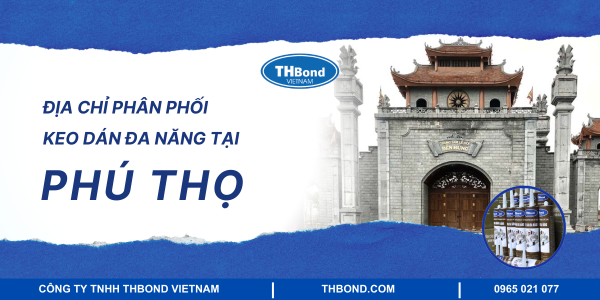 Địa chỉ phân phối keo dán đa năng tại Phú Thọ