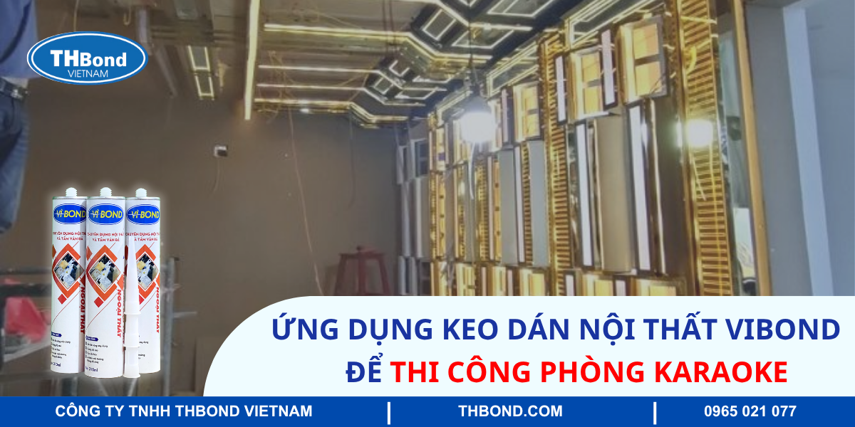 Ứng dụng keo dán nội thất Vibond để thi công phòng Karaoke