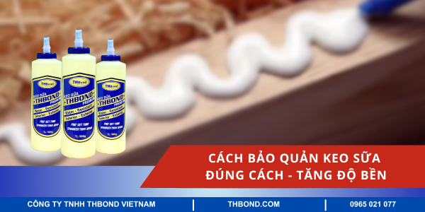 Cách bảo quản keo sữa đúng cách - Tăng độ bền