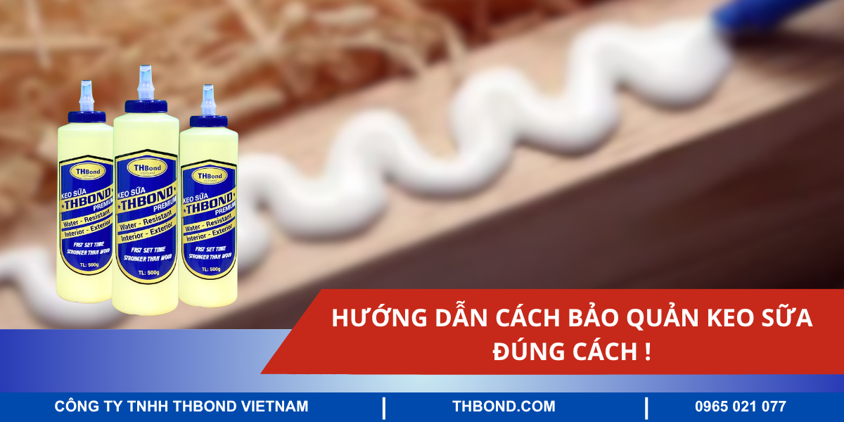 Hướng dẫn cách bảo quản keo sữa