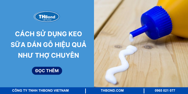 Cách sử dụng keo sữa dán gỗ