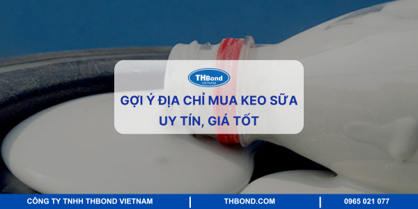 Địa chỉ mua keo sữa uy tín, giá tốt