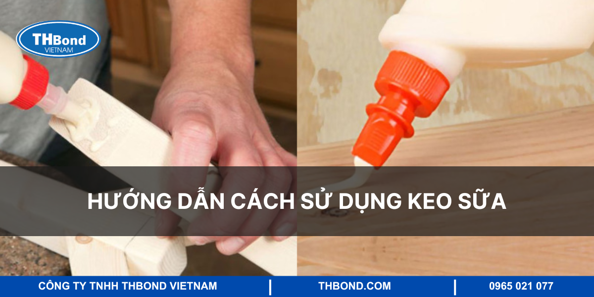 Hướng dẫn cách sử dụng keo sữa