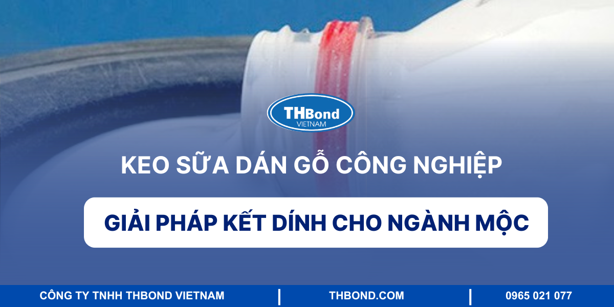 Keo sữa dán gỗ công nghiệp