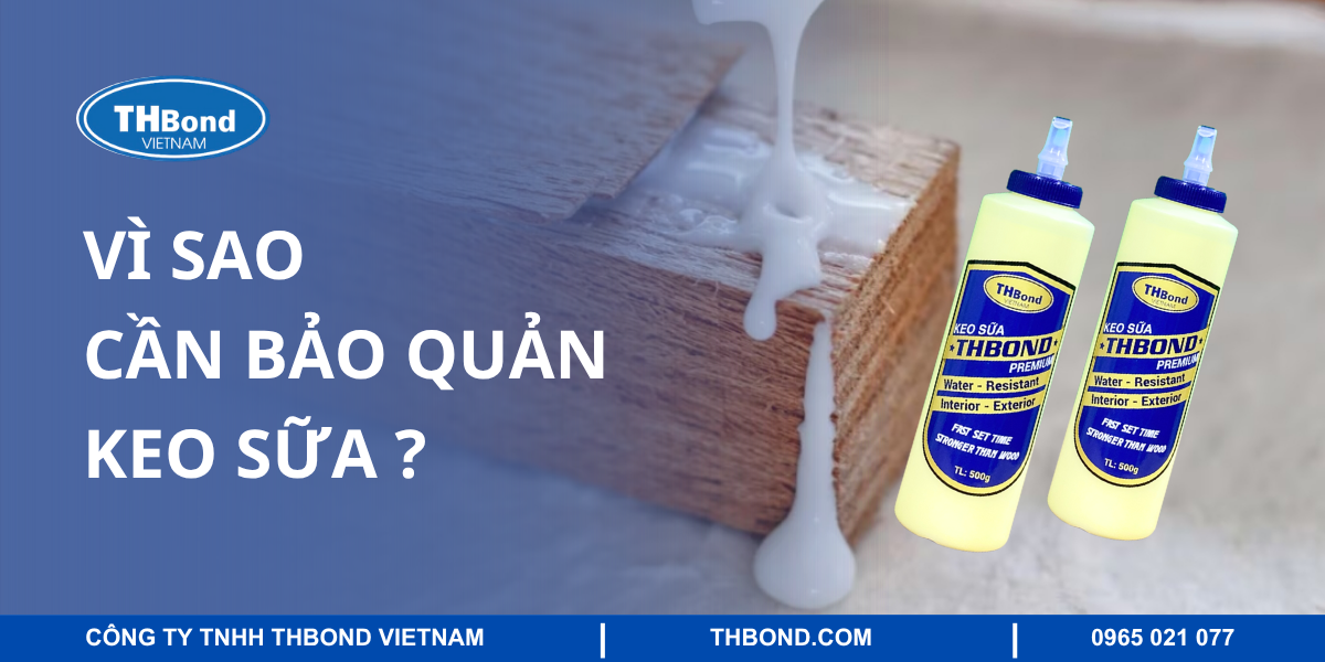 Vì sao cân bảo quản keo sữa?