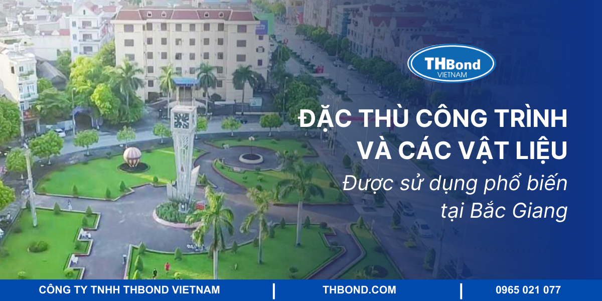 Đặc thù công trình và các vật liệu được sử dụng phổ biến tại Bắc Giang