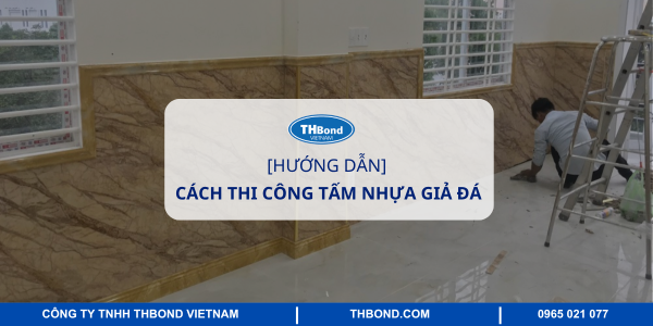 Hướng dẫn chi tiết cách thi công tấm nhựa giả đá