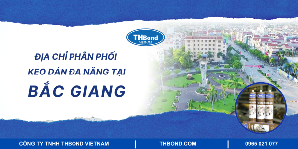 Địa chỉ phân phối keo dán đa năng tại Bắc Giang uy tín
