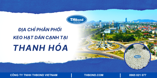 Địa chỉ phân phối keo hạt dán cạnh tại Thanh Hóa