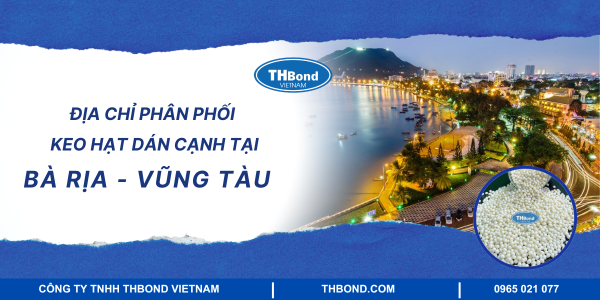 Địa chỉ phân phối keo hạt dán cạnh tại Bà Rịa - Vũng Tàu