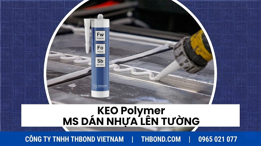 Keo dán nhựa vào tường Polymer MS chắc chắn, ổn định theo thời gian sử dụng - thbond-com