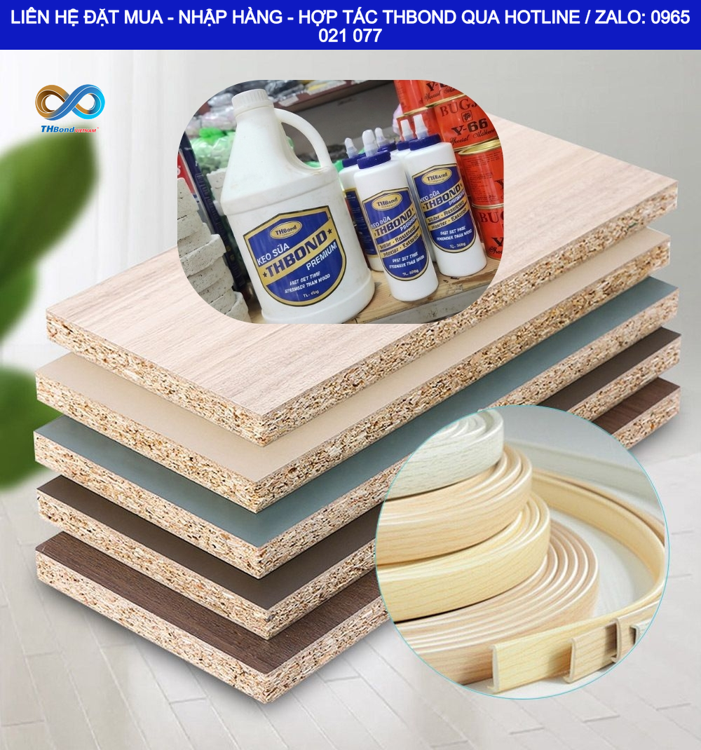Keo dán gỗ THBond là vật tư quan trọng trong nhiều công đoạn gia công và sản xuất sản phẩm nội thất