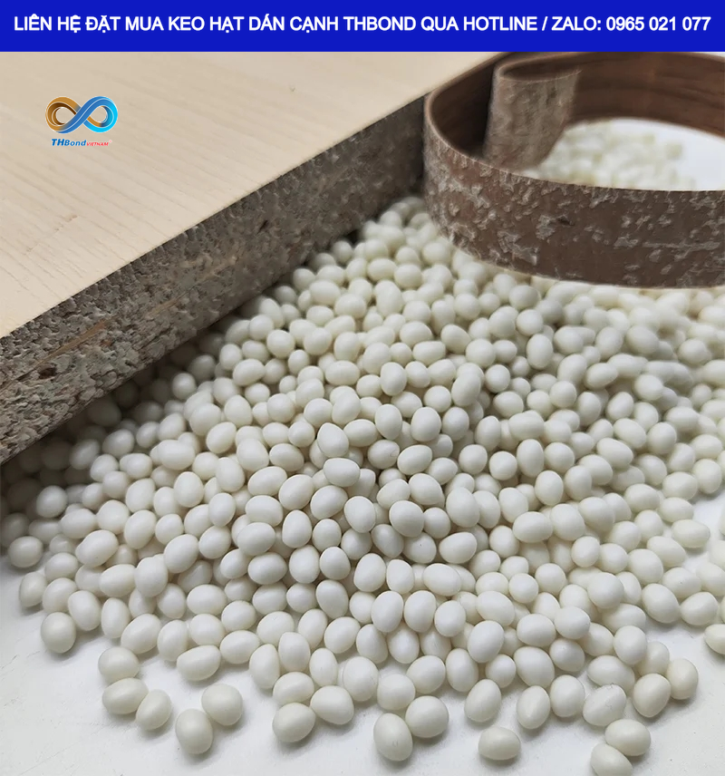 Keo Hạt Dán Cạnh THBond giúp kết dính nẹp cạnh và ván công nghiệp chắc chắn, thẩm mỹ