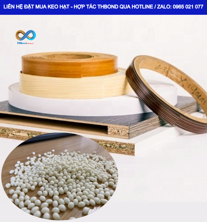 Keo hạt dán cạnh được lựa chọn đúng điều kiện vận hành giúp quá trình dán nẹp trên dây chuyền sản xuất nội thất thuận lợi hơn. Liên hệ THBond để được tư vấn Keo hạt đúng trường hợp hoạt động của xưởng bạn